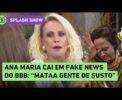 🔥 ANA MARIA BRAGA explode após cair em fake news do BBB: 'Mata de susto!'